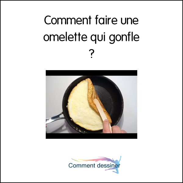 Comment faire une omelette qui gonfle